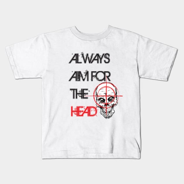 Always aim for the head Kids T-Shirt by Necro Grows